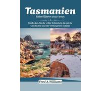 Tasmanien Reiseführer 2025-2026: Entdecken Sie die wilde Schönheit, die reiche Geschichte und die verborgenen Schätze
