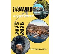TASMANIEN REISEFÜHRER 2025/2026 (Vollfasrbe): Entdecken Sie verborgene Schätze, malerische Routen, lokale Kultur, Begegnungen mit Wildtieren und wichtige Reisetipps für eine unvergessliche Reise