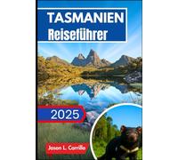 Tasmanien Reiseführer 2025: Enthüllung der wilden Schönheit, des reichen Erbes und der unvergesslichen Abenteuer Australiens.