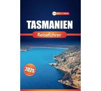 Tasmanien Reiseführer 2025: Erkunden Sie Nationalparks, historische Städte und kulturelle Highlights mit praktischen Tipps
