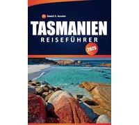 Tasmanien Reiseführer 2025: Erkunden Sie Nationalparks, historische Stätten, lokale Kultur, Outdoor-Abenteuer, Restaurants und praktische Tipps auf Australiens Insel