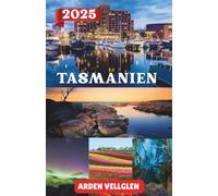 TASMANIEN REISEFÜHRER 2025: Erkunden Sie Tasmaniens Küsten, Wildnis, kulinarische Pfade und kulturelle Schätze