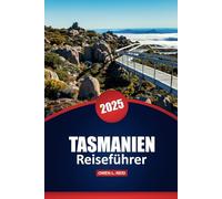 Tasmanien Reiseführer 2025: Erkunden Sie Top-Attraktionen, Wanderwege, malerische Roadtrips, lokales Essen und Outdoor-Abenteuer mit Expertentipps und detaillierten Karten auf Australiens Insel
