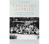 Tassajara Stories: A Sort of Memoir/Oral History of the First Zen Buddhist Monastery in the West-The First Year, 1967