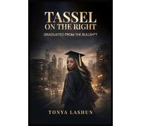 Tassel on the Right: Graduated from the Bullsh*t