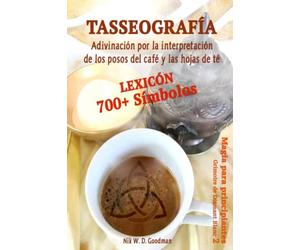 Tasseografía - Adivinación por la interpretación de los posos del café y las hojas de té: Léxicon con más de 700 símbolos