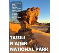 Tassili N'ajjer National Park: A Captivating Visual Journey Through Tassili N'ajjer - Ancient Rock Art, Majestic Landscapes, Wildlife Encounters, And ... or Perfect Gift for tourism & travel lovers.