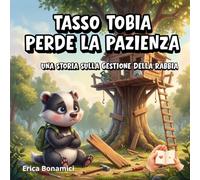 TASSO TOBIA PERDE LA PAZIENZA: Una storia sulla rabbia (Le storie del Bosco Sereno)