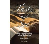 Taste and See: Savoring Meaningful Conversations with God, Family, and Friends