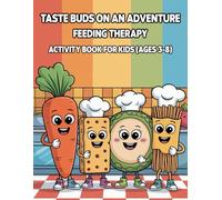 Taste Buds on an Adventure! Feeding Therapy Activity Book for Kids (Ages 3-8): An Engaging, Therapeutic, and Playful Approach to Trying New Foods