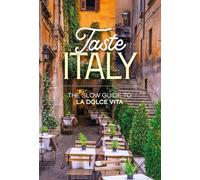Taste Italy. The slow guide to la dolce vita (Slow food kitchen)