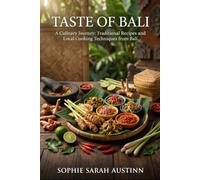 TASTE OF BALI: A Culinary Journey: Traditional Recipes and Local Cooking Techniques from Bali (Your Guide to Culture & Cuisine: Specifically ... and gastronomy that your books provide.)