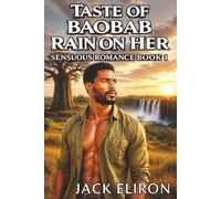 Taste of Baobab Rain On Her - Sensuous Romance Book 1: Where Baobabs Remember. Soul-Stirring African Romance of Love, Healing, and Second Chances. (SENSUOUS SAGA ROMANCE)