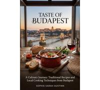 TASTE OF BUDAPEST: A Culinary Journey: Traditional Recipes and Local Cooking Techniques from Budapest