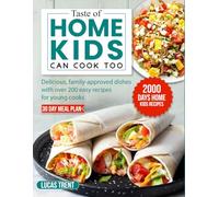 Taste of Home Kids Can Cook Too: Delicious, family-approved dishes with over 200 easy recipes for young cooks