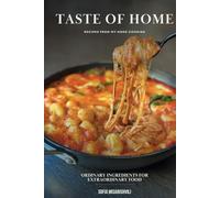 TASTE OF HOME: ORDINARY INGREDIENTS FOR EXTRAORDINARY FOOD