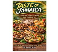 Taste Of Jamaica: Authentic Jamaican Meals - Made The Island Way