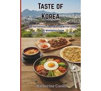 Taste of Korea: 30 Authentic Flavors from the Land of Morning Calm (Taste of the World)