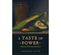 Taste of Power: Food and American Identities: 59 (California Studies in Food and Culture)