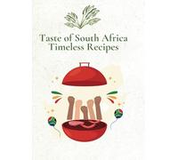 Taste of South Africa: Timeless Recipes