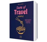Taste of Travel: Simple: Comfort-Food aus aller Welt - vegetarisch und super unkompliziert mit 70 Rezepten für jeden Tag