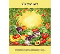 Taste Of Wellness: Nutritious Recipes To Boost Your Mood And Immunity In Ten Days