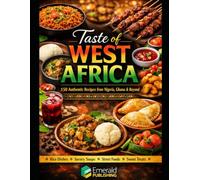 Taste of west Africa: 150 Authentic recipes for Nigeria, ghana & beyond
