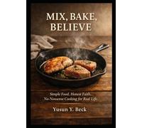 Taste & See III: Mix, Bake, Believe: Simple Food. Honest Faith. No-Nonsense Cooking for Real Life