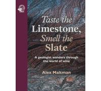 Taste the Limestone, Smell the Slate /anglais: A geologist wanders through the world of wine