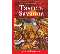 Taste the Savanna: Healthy, Authentic Kenyan Recipes by a Certified Nutrition Expert
