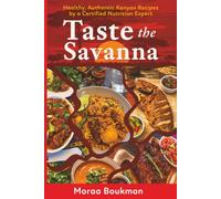 Taste the Savanna: Healthy, Authentic Kenyan Recipes by a Certified Nutrition Expert