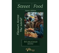 Taste the World at Home: Street Food Cookbook for Global Cuisine Lovers: Mexican Tacos, Thai Street Food, and Authentic, Easy-to-Make Recipes