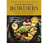 Taste Without Borders: 180+ Anti-Inflammatory Recipes to Heal Your Gut and Reclaim Your Health : Nourish your body, soothe inflammation, and boost your energy; one meal at a time.