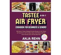 Tastee Air Fryer 8-in-1 cookbook for Beginners & Seniors: 500 Quick, Crispy & Budget-Friendly Recipes for the Tastee Air Fryer 8-in-1 | Air Fry, Bake, ... Full-Color Pictures and a 30-Day Meal Plan
