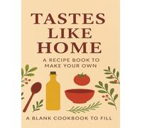 Tastes Like Home: A Blank Recipe Book To Make Your Own, Write Your Own Favorite Recipes, 8.5" x11", 145 Blank Recipes