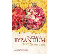 Tastes of Byzantium: The Cuisine of a Legendary Empire