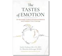 Tastes of Emotion: An Ayurvedic Guide to Emotional Balance and Freedom from Cravings