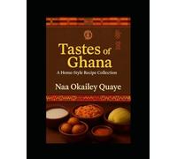 TASTES OF GHANA: A Home-Style Cookbook: A TasteHome by Naa Production