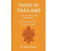 Tastes of Thailand: Easy Recipes for Real Thai Taste at Home