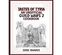 Tastes of Tyria: An Unofficial Guild Wars 2 Cookbook
