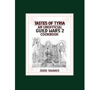 Tastes of Tyria Cookbook: An Unofficial Guild Wars 2 Cookbook (Black & White Edition) (Tastes of Tyria: An Unofficial Guild Wars 2 Cookbook)