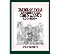 Tastes of Tyria Cookbook: An Unofficial Guild Wars 2 Cookbook (Black & White Edition) (Tastes of Tyria: An Unofficial Guild Wars 2 Cookbook)