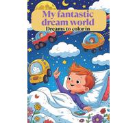 tastic dream world. Dreams to color in. My creative coloring book - Coloring fun for children ages 6 and up. Magical fantasy worlds to color. The world of my dreams. Perfect for starting school.