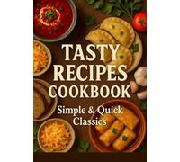 Tastie Recipes Cookbook: Discover a collection of fuss-free, flavor-packed dishes that turn everyday ingredients into irresistible meals in minutes