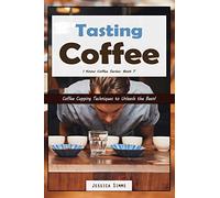 Tasting Coffee: Coffee Cupping Techniques to Unleash the Bean!: 7 (I Know Coffee)