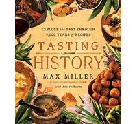 Tasting History: Explore the Past through 4,000 Years of Recipes (A