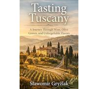 Tasting Tuscany: A Journey Through Wine, Olive Groves, and Unforgettable Flavors