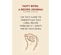 Tasty Bites: A Recipe Journal: Save your viral recipes before they’re lost in the scroll