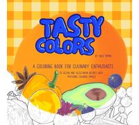Tasty Colors: A coloring book for culinary enthusiasts - 28 vegan and vegetarian recipes with matching coloring images