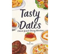 Tasty Dates A Word Search Dining Adventure: A Delicious Puzzle Book with Starters, Salads, Soups, Main Courses, Desserts & Drinks - Plus a Fun Rating Sheet for Every Date Night!